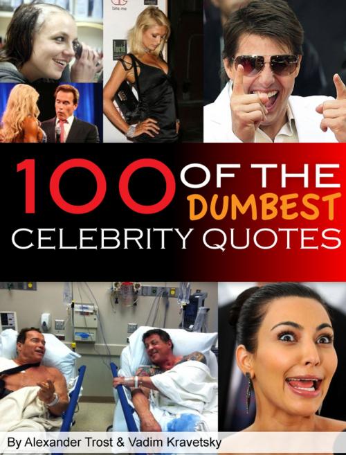 Cover of the book 100 of the Dumbest Celebrity Quotes by alex trostanetskiy, vadim kravetsky, A&V