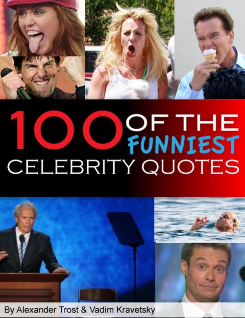 Cover of the book 100 of the Funniest Celebrity Quotes by alex trostanetskiy, vadim kravetsky, A&V