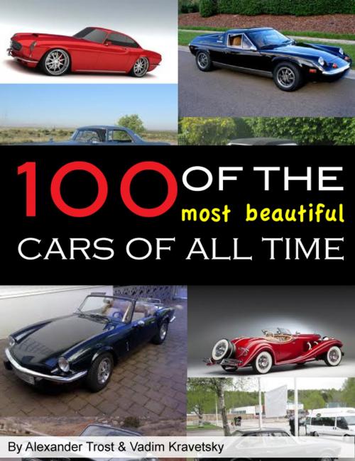 Cover of the book 100 of the Most Beautiful Cars of All Time by alex trostanetskiy, vadim kravetsky, A&V