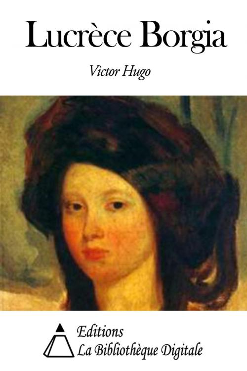 Cover of the book Lucrèce Borgia by Victor Hugo, Editions la Bibliothèque Digitale