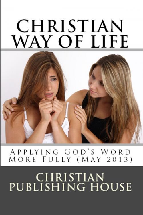 Cover of the book CHRISTIAN WAY OF LIFE Applying God's Word More Fully (May 2013) by Edward D. Andrews, Christian Publishing House