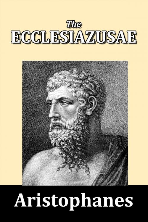 Cover of the book The Ecclesiazusae by Aristophanes by Aristophanes, Halcyon Press Ltd.