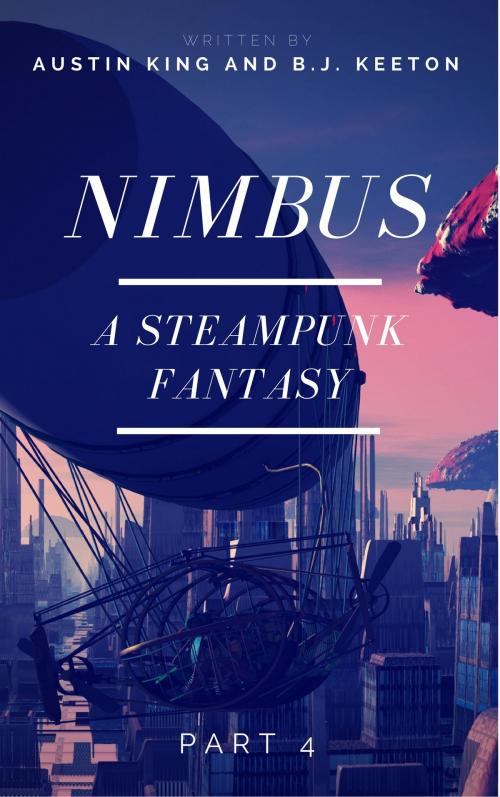 Cover of the book Nimbus: A Steampunk Novel (Part Four) by B.J. Keeton, Austin King, Austin King & B.J. Keeton
