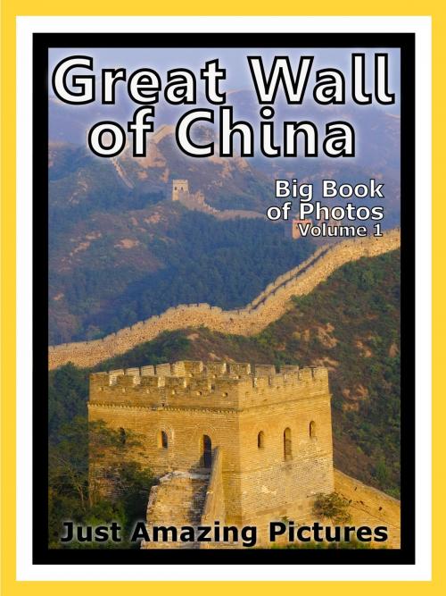 Cover of the book Just Great Wall of China Photos! Big Book of Photographs & Pictures of the Chinese Great Wall of China, Vol. 1 by iTravel, iTravel