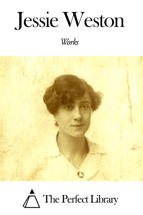 Cover of the book Works of Jessie Weston by Jessie Weston, The Perfect Library