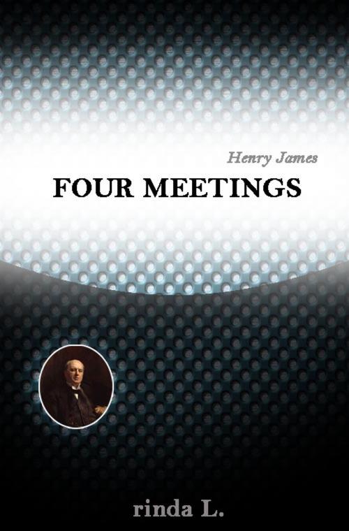Cover of the book Four Meetings by Henry James, rinda L.