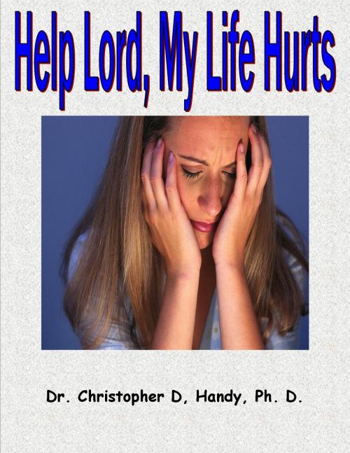 Cover of the book Help Lord, My Life Hurts by Christopher Handy, Myself
