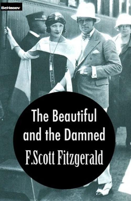 Cover of the book The Beautiful and Damned with FREE Audiobook+Author's Biography+Active TOC by F. Scott Fitzgerald, Francis Scott Fitzgerald, BeHappy Publishing