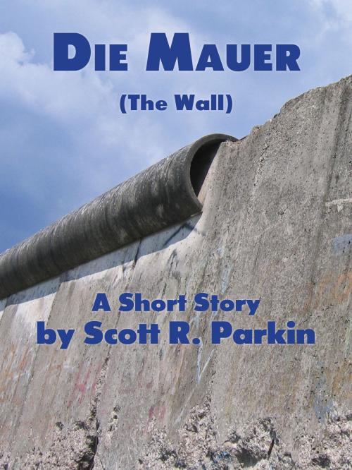 Cover of the book Die Mauer by Scott R. Parkin, ArcPoint Media