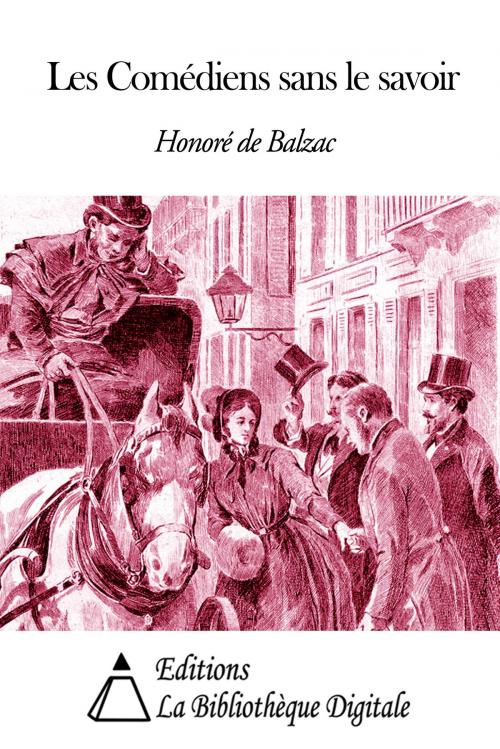 Cover of the book Les Comédiens sans le savoir by Honoré de Balzac, Editions la Bibliothèque Digitale
