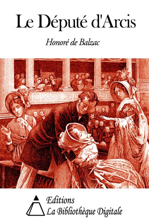 Cover of the book Le Député d’Arcis by Honoré de Balzac, Editions la Bibliothèque Digitale