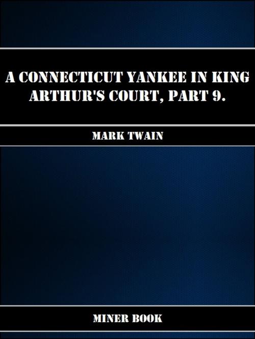 Cover of the book A Connecticut Yankee in King Arthurs Court, Part 9. by Mark Twain, Miner Book