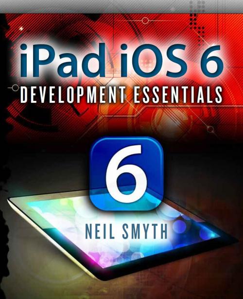 Cover of the book iPad iOS 6 Development Essentials by Neil Smyth, Payload Media