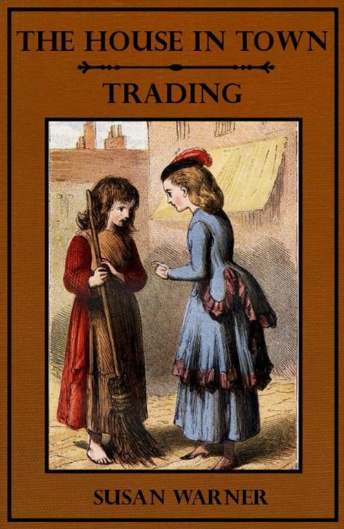 Cover of the book The House in Town--Trading (Illustrated) by Susan Warner, EirenikosPress