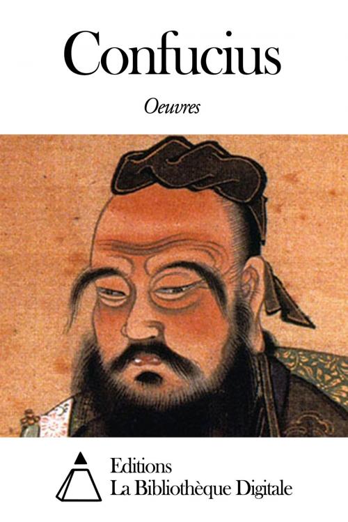 Cover of the book Oeuvres de Confucius by Confucius, Editions la Bibliothèque Digitale