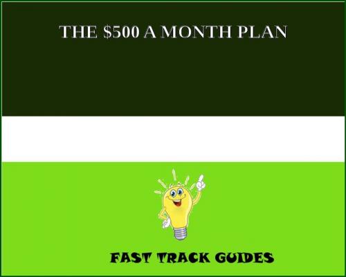 Cover of the book THE $500 A MONTH PLAN by Alexey, Tri Fold Media Group