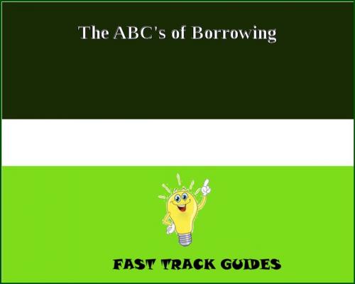 Cover of the book The ABC's of Borrowing by Alexey, Tri Fold Media Group