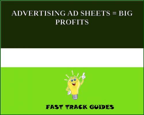 Cover of the book ADVERTISING AD SHEETS = BIG PROFITS by Alexey, Tri Fold Media Group