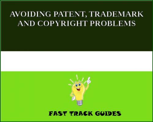 Cover of the book AVOIDING PATENT, TRADEMARK AND COPYRIGHT PROBLEMS by Alexey, Tri Fold Media Group