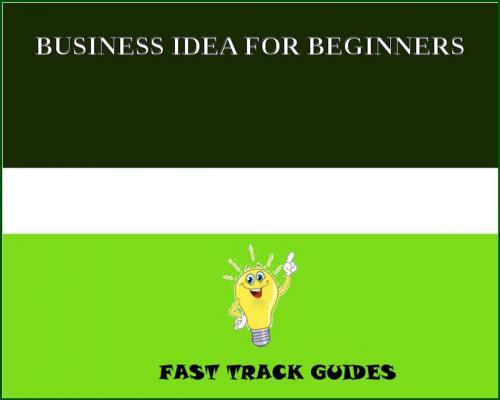 Cover of the book BUSINESS IDEA FOR BEGINNERS by Alexey, Tri Fold Media Group