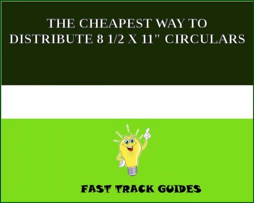 Cover of the book THE CHEAPEST WAY TO DISTRIBUTE 8 1/2 X 11" CIRCULARS by Alexey, Tri Fold Media Group