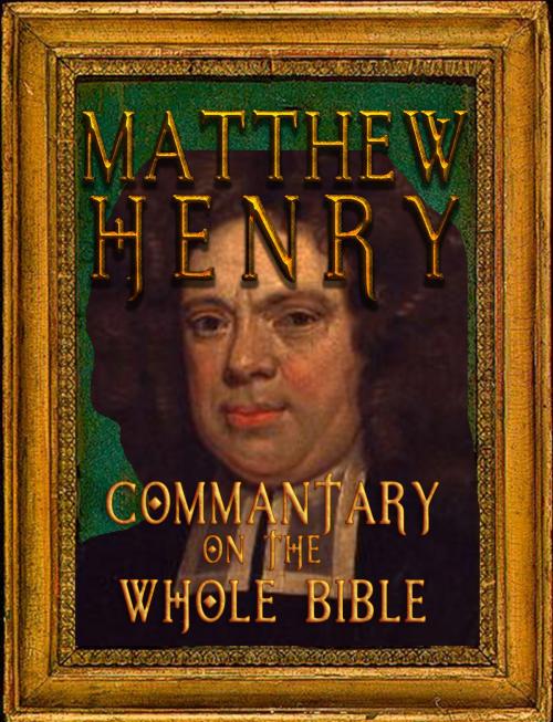 Cover of the book Matthew Henry's Commentary on the Whole Bible (Fast Navigation, Search with NCX & Chapter Index) by Matthew Henry, Better Bible Bureau, Better Bible Bureau