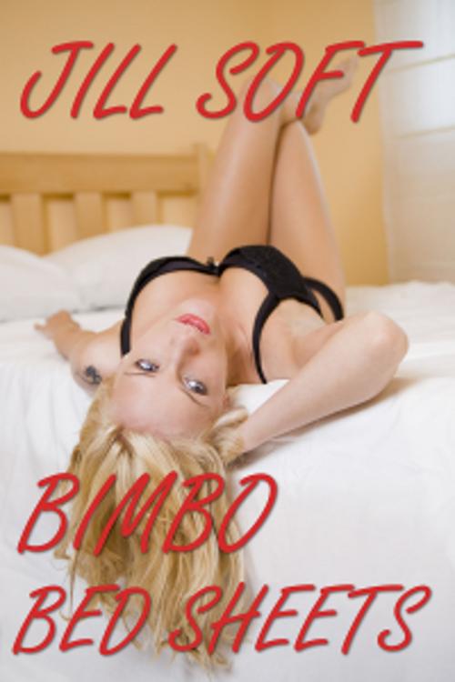 Cover of the book Bimbo Bed Sheets by Jill Soft, Jill Soft