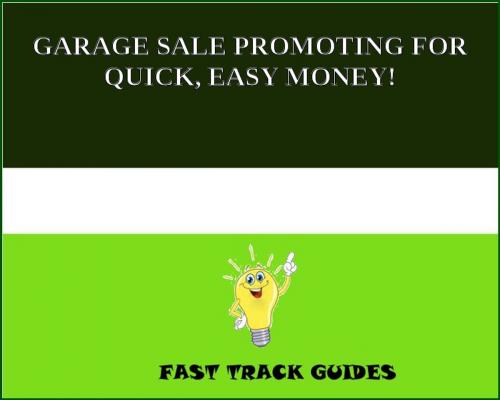 Cover of the book GARAGE SALE PROMOTING FOR QUICK, EASY MONEY! by Alexey, Tri Fold Media Group