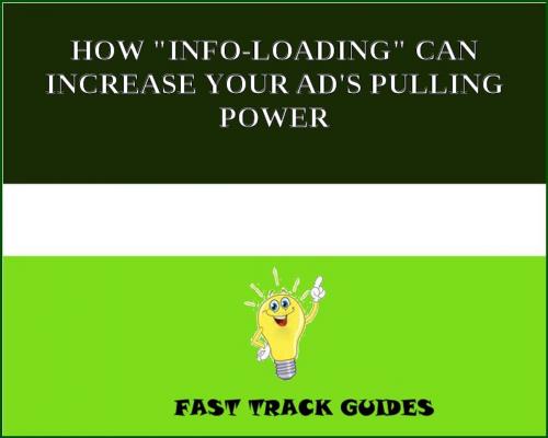 Cover of the book HOW "INFO-LOADING" CAN INCREASE YOUR AD'S PULLING POWER by Alexey, Tri Fold Media Group