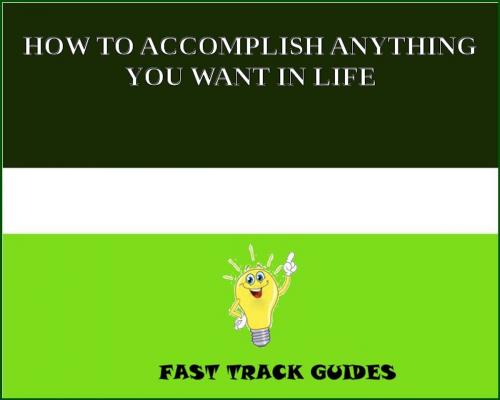 Cover of the book HOW TO ACCOMPLISH ANYTHING YOU WANT IN LIFE by Alexey, Tri Fold Media Group