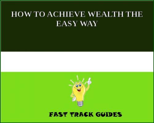 Cover of the book HOW TO ACHIEVE WEALTH THE EASY WAY by Alexey, Tri Fold Media Group