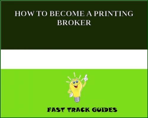 Cover of the book HOW TO BECOME A PRINTING BROKER by Alexey, Tri Fold Media Group