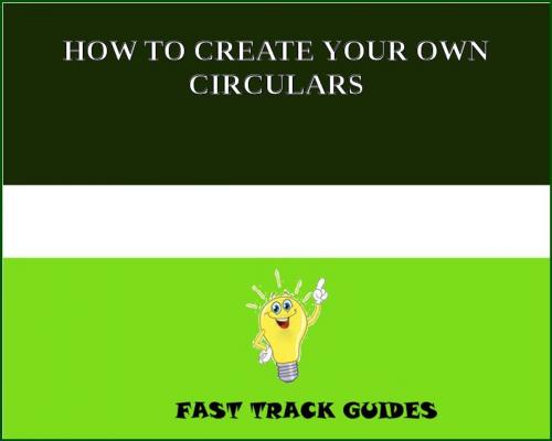 Cover of the book HOW TO CREATE YOUR OWN CIRCULARS by Alexey, Tri Fold Media Group