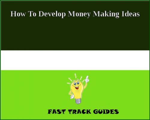 Cover of the book How To Develop Money Making Ideas by Alexey, Tri Fold Media Group