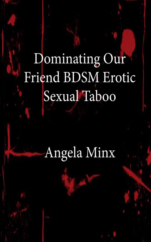 Cover of the book Dominating Our Friend by Angela Minx, Bighouse-pub