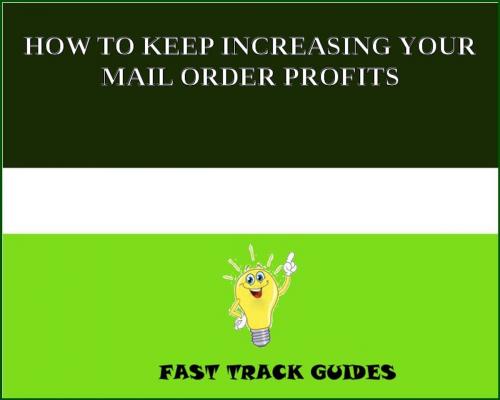 Cover of the book HOW TO KEEP INCREASING YOUR MAIL ORDER PROFITS by Alexey, Tri Fold Media Group