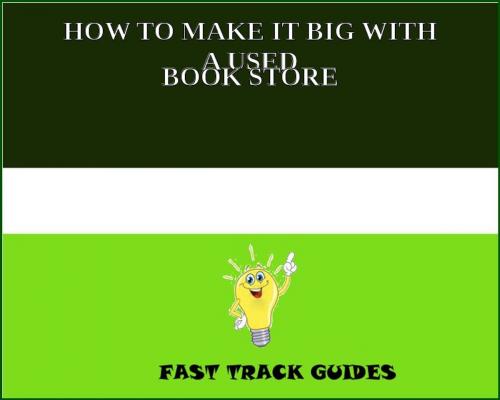 Cover of the book HOW TO MAKE IT BIG WITH A USED BOOK STORE by Alexey, Tri Fold Media Group