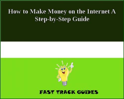 Cover of the book How to Make Money on the Internet A Step-by-Step Guide by Alexey, Tri Fold Media Group