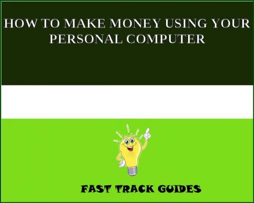 Cover of the book HOW TO MAKE MONEY USING YOUR PERSONAL COMPUTER by Alexey, Tri Fold Media Group