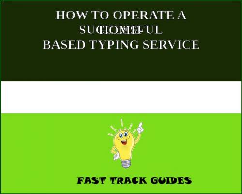 Cover of the book HOW TO OPERATE A SUCCESSFUL HOME- BASED TYPING SERVICE by Alexey, Tri Fold Media Group