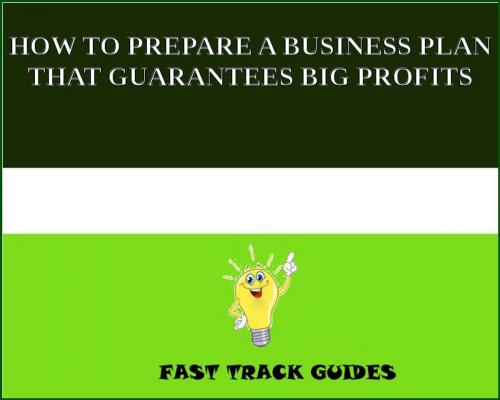 Cover of the book HOW TO PREPARE A BUSINESS PLAN THAT GUARANTEES BIG PROFITS by Alexey, Tri Fold Media Group