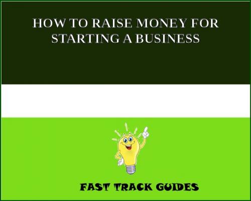 Cover of the book HOW TO RAISE MONEY FOR STARTING A BUSINESS by Alexey, Tri Fold Media Group