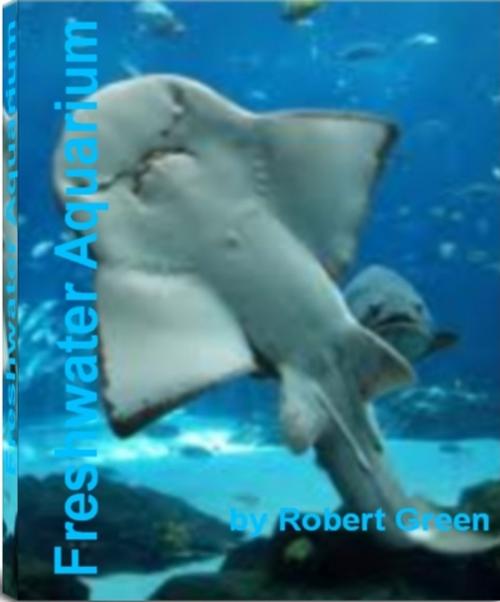 Cover of the book Freshwater Aquarium by Robert Green, Tru Divine Publishing
