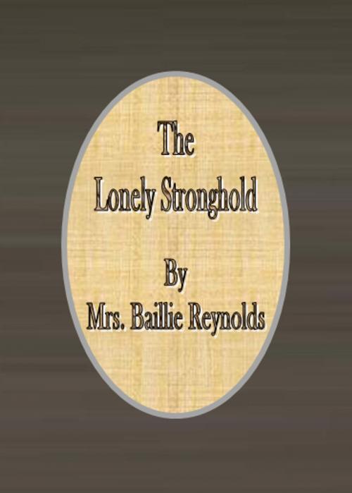 Cover of the book The Lonely Stronghold by Mrs. Baillie Reynolds, cbook