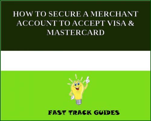 Cover of the book HOW TO SECURE A MERCHANT ACCOUNT TO ACCEPT VISA & MASTERCARD by Alexey, Tri Fold Media Group