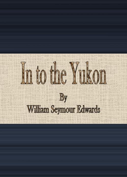 Cover of the book In to the Yukon by William Seymour Edwards, cbook