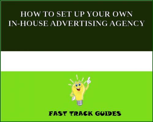 Cover of the book HOW TO SET UP YOUR OWN IN-HOUSE ADVERTISING AGENCY by Alexey, Tri Fold Media Group