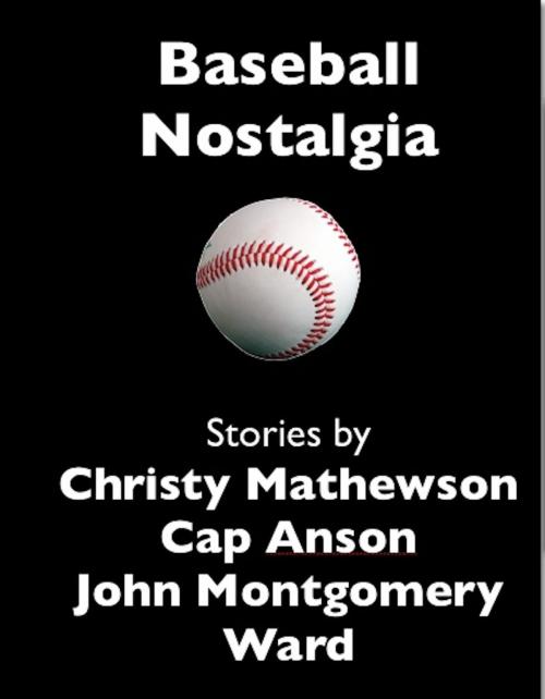 Cover of the book Baseball Nostalgia by Christy Mathewson, Cap Anson, John Montgomery Ward, AfterMath