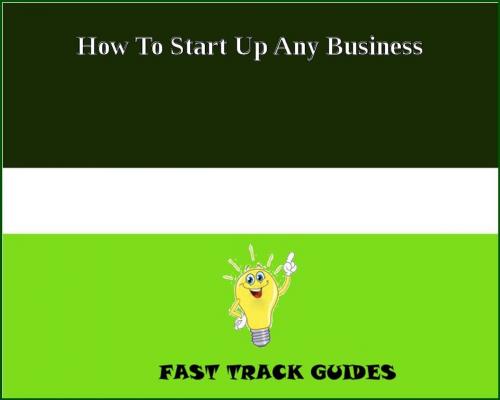 Cover of the book How To Start Up Any Business by Alexey, Tri Fold Media Group