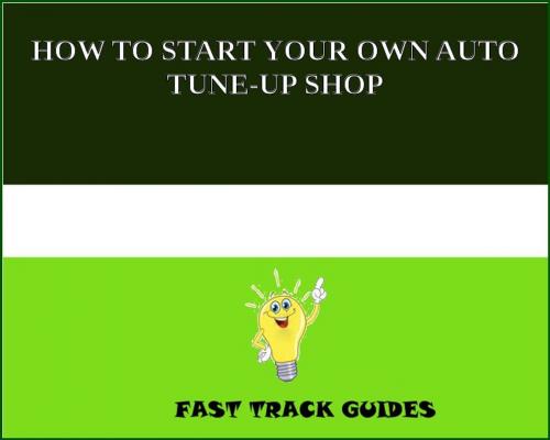 Cover of the book HOW TO START YOUR OWN AUTO TUNE-UP SHOP by Alexey, Tri Fold Media Group